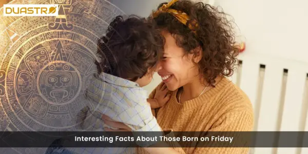 Interesting Facts About Those Born on Friday